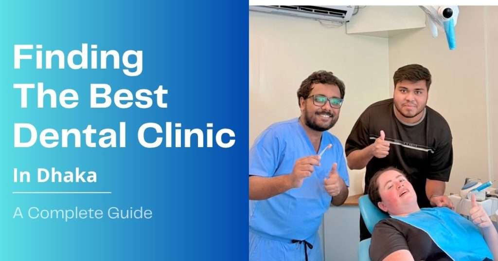 Finding The Best Dental Clinic In Dhaka: A Simple Guide