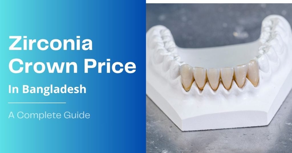 Zirconia Crown Price In Bangladesh – Latest Price